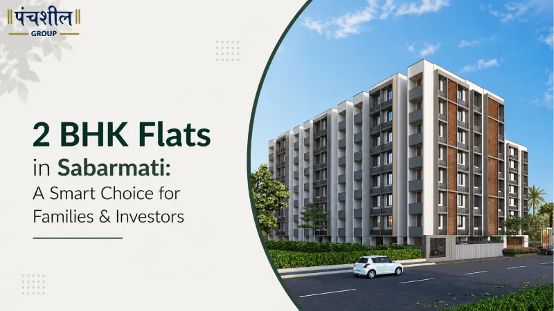 2 BHK Flats in Sabarmati: A Smart Choice for Families & Investors