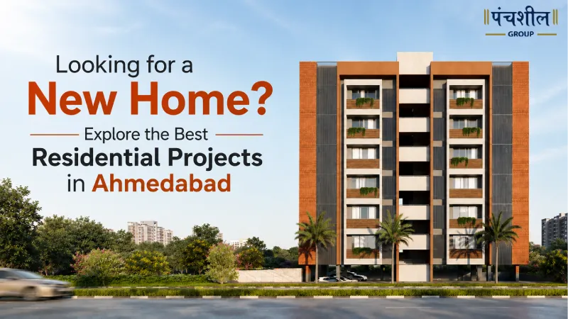 Looking for a New Home? Explore the Best Residential Projects in Ahmedabad