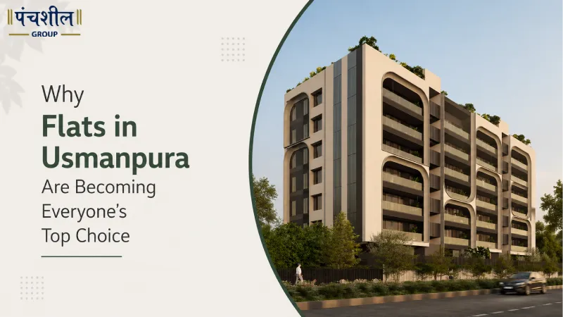 Why Flats in Usmanpura Are Becoming Everyone&rsquo;s Top Choice